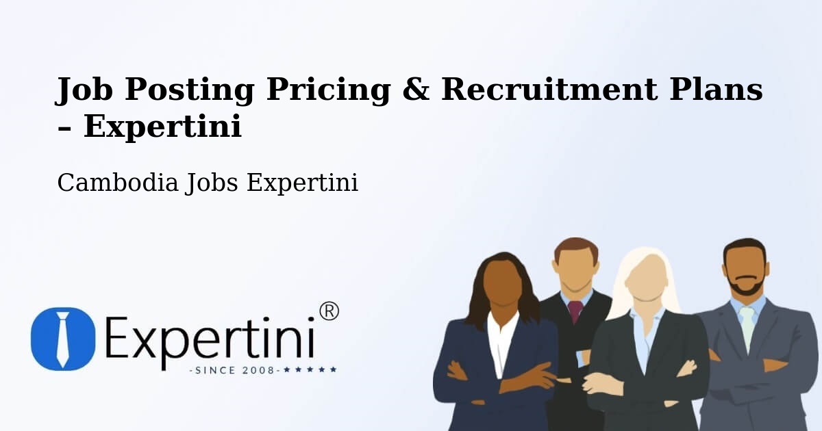 Job Posting Pricing & Recruitment Plans – Paoy Paet - Paoy Paet, Cambodia Jobs Expertini